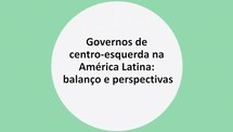 Governos de Centro-Esquerda na América Latina: Balanço e Perspectivas (Parte 2) 
