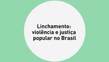 Linchamentos: violência e justiça popular no Brasil (Parte II) 