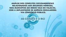 Análise dos conflitos socioambientais relacionados aos recursos hídricos, nos municípios do Médio Vale do Itajaí/SC, com a implantação de agência reguladora - via consórcio público